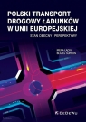 Polski transport drogowy ładunków w Unii Europejskiej Stan obecny i Irena Łącka, Błażej Suproń