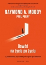 Dowód na życie po życiu Raymond Moody, Paul Perry, Magda Witkowska