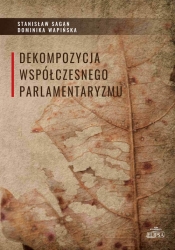 Dekompozycja współczesnego parlamentaryzmu - Dominika Wapińska, Stanisław Sagan