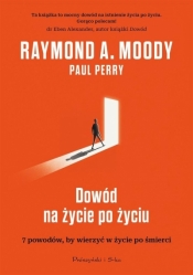 Dowód na życie po życiu - Raymond Moody, Paul Perry, Magda Witkowska