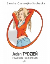 Jeden tydzień rewolucji kulinarnych - Sandra Czeszejko-Sochacka