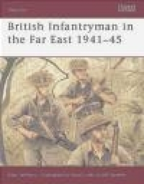 British Infantryman in the Far East 1941-45 (Warrior #66) Alan Jeffreys