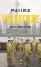Pojutrze. O miastach przyszłości (Uszkodzona okładka) - Paulina Wilk