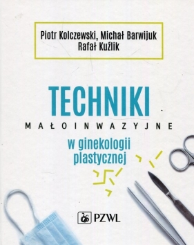 Techniki małoinwazyjne w ginekologii plastycznej - Kolczewski Piotr, Barwijuk Michał, Kuźlik Rafał