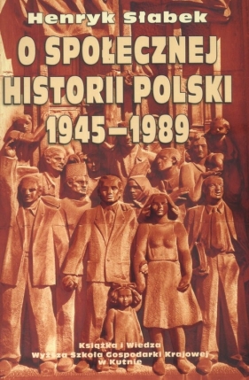 O społecznej historii Polski 1945-1989 - Słabek Henryk