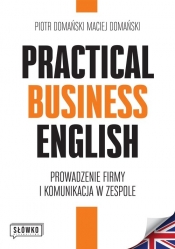 Practical Business English. Prowadzenie firmy i komunikacja w zespole. B2-C1 - Domański Maciej, Domański Piotr