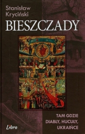 Bieszczady Tam gdzie diabły hucuły Ukraińce - Stanisław Kryciński