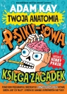 Twoja anatomia: Psikusowa księga zagadek Adam Kay