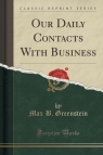 Our Daily Contacts With Business (Classic Reprint) Greenstein Max B.