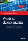 Wartość ekonomiczna w systemie informacyjnym rachunkowości finansowej Karmańska Anna