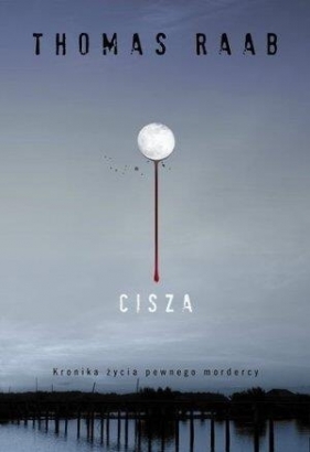 Cisza. Kronika życia pewnego mordercy - Thomas Raab