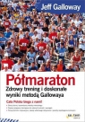 Półmaraton Zdrowy trening i doskonałe wyniki metodą Gallowaya Jeff Galloway