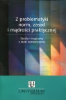 Z problematyki norm, zasad i mądrości praktycznej Studia i rozprawy z