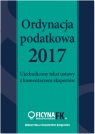 Ordynacja podatkowa 2017 Ujednolicony tekst ustawy z komentarzem