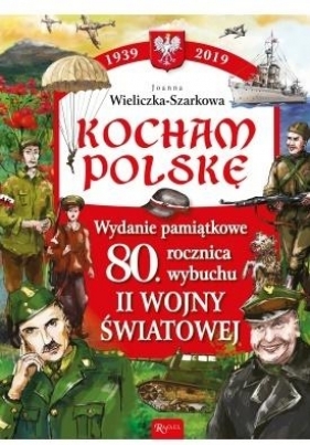 Kocham Polskę. Wydanie pamiątkowe 80-lecie. - Joanna Wieliczka Szarkowa