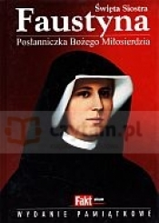 Święta Siostra Faustyna. Posłanniczka Bożego Miłosierdzia