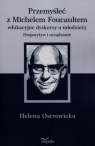 Przemyśleć z Michelem Foucaultem Helena Ostrowicka