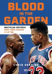 Blood in the Garden. Brutalna historia New York Knicks z lat 90. - Chris Herring