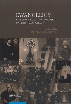 Ewangelicy w regionie kujawsko-pomorskim na przestrzeni wieków - Jarosław Kłaczkow