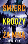 Śmierć kroczy za mną M. Wilga