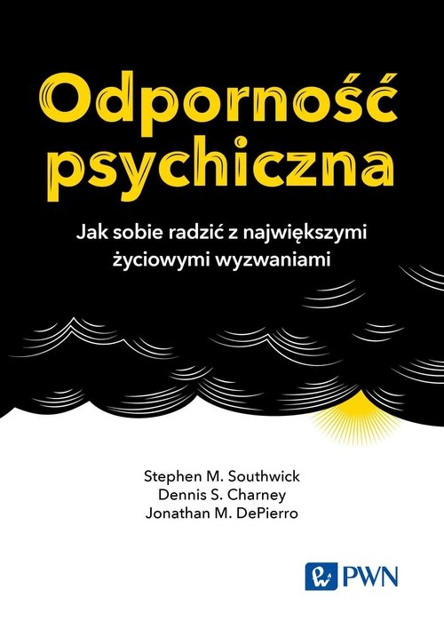 Odporność psychiczna. Jak sobie radzić z największymi życiowymi wyzwaniami