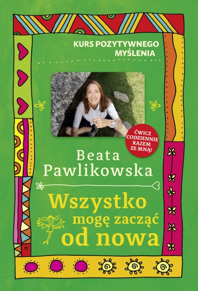 Kurs pozytywnego myślenia. Wszystko mogę zacząć od nowa