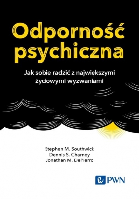 Odporność psychiczna - Southwick Stephen M., Charney Dennis S., DePierro Jonathan M.