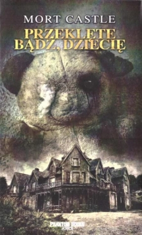 Przeklęte bądź, dziecię - Mort Castle