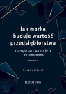 Jak marka buduje wartość przedsiębiorstwa Zarządzanie wartością i Grzegorz Urbanek