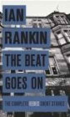 The Beat Goes on: The Complete Rebus Stories Ian Rankin
