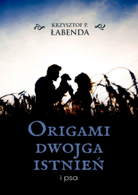 Origami dwojga istnień i psa - Łabenda P. Krzysztof
