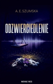 Odzwierciedlenie - A.E. Szumska
