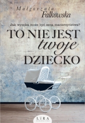To nie jest twoje dziecko. - Małgorzata Falkowska