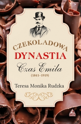 Czekoladowa dynastia Czas Emila - Rudzka Teresa Monika