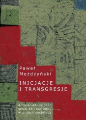 Inicjacje i transgresje Antystrukturalność sztuki XX i XXI wieku w oczach socjologa - Możdżyński Paweł