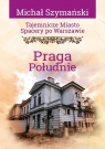 Tajemnicze miasto. Spacery po Warszawie. Praga... Michał Szymański