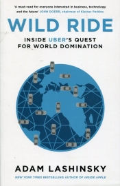 Wild Ride Inside Uber's Quest for World Domination - Adam Lashinsky