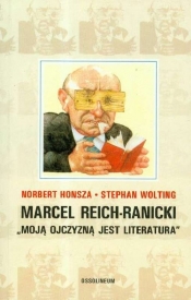 Marcel Reich-Ranicki Moją ojczyzną jest literatura - Honsza Norbert, Wolting Stephan