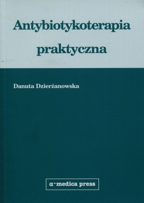 Antybiotykoterapia praktyczna - Dzierżanowska Danuta