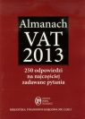 Almanach VAT 2013 250 odpowiedzi na najczęściej zadawane pytania