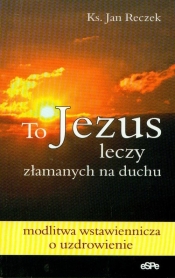 To Jezus leczy załamanych na duchu