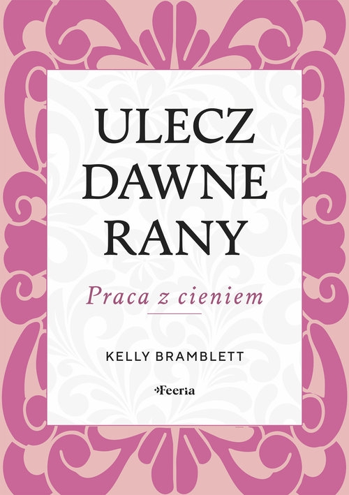 Ulecz dawne rany. Praca z cieniem