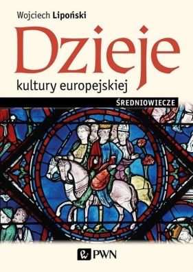 Dzieje kultury europejskiej. Średniowiecze - Lipoński Wojciech