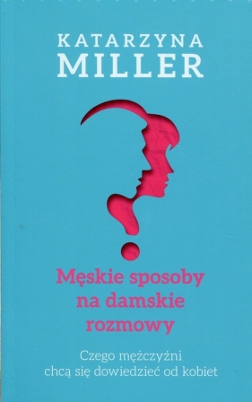 Męskie sposoby na damskie rozmowy - Katarzyna Miller