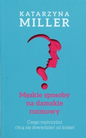 Męskie sposoby na damskie rozmowy - Katarzyna Miller