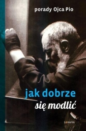 Porady Ojca Pio. Jak się dobrze modlić w.2020 - Ojciec Pio