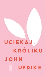 Uciekaj, Króliku - John Updike