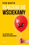 Dlaczego się wściekamy. Jak uczynić złość swoim sprzymierzeńcem Martin Ryan