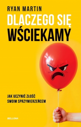 Dlaczego się wściekamy. Jak uczynić złość swoim sprzymierzeńcem - Martin Ryan