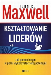 Kształtowanie liderów - John Calvin Maxwell